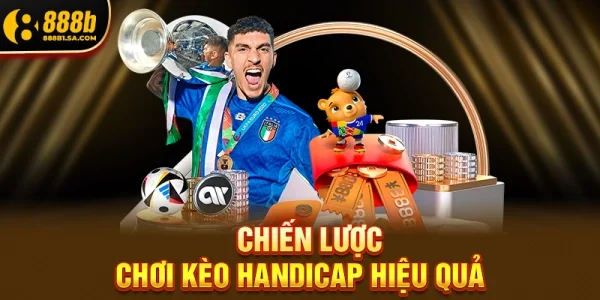 Chiến Lược Chơi Kèo Handicap Hiệu Quả Từ Các Cao Thủ
