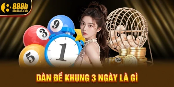 Dàn đề khung 3 ngày là gì và tại sao lại phổ biến?
