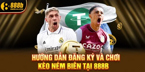 Hướng Dẫn Đăng Ký Và Chơi Kèo Ném Biên Tại 888b