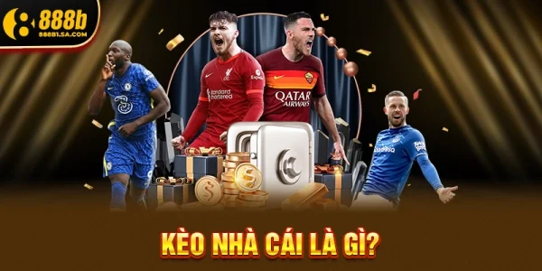 Kèo Nhà Cái Là Gì?