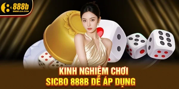 Kinh Nghiệm Chơi Sicbo 888b Dễ Áp Dụng