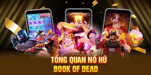 Tổng Quan Nổ Hũ Book Of Dead